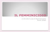 IL FEMMINICIDIO - cms.liceomedi- IV.IL CASO ITALIANO COME SI MANIFESTA IL FEMMINICIDIO IN ITALIA 78,21% delle violenze contro le donne sono domestiche Sotto forma di violenza fisica,