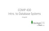 COMP 430 Intro. to Database Systems What is MongoDB? ¢â‚¬“Humongous¢â‚¬â€Œ D ¢â‚¬¢NoSQL, no schemas DB ¢â‚¬¢Lots