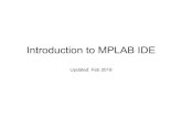 Introduction to MPLAB IDE - Sonoma State University Introduction to MPLAB IDE Updated: Feb 2019 What is IDE? •Integrated Development Environment(IDE) •Collection of integrated