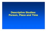 Descriptive Studies: Person, Place and Descriptive Studies: Person, Place and Time. DitiEidilDescriptive