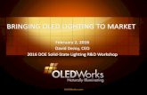 Bringing OLED Lighting to Market - · PDF file BRINGING OLED LIGHTING TO MARKET . February 2, 2016 . David DeJoy, CEO . 2016 DOE Solid-State Lighting R&D Workshop . OLEDWorks LLC About