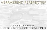VERRASSEND PERSPECTIEF - › ... › de-scheppende-evolutie.pdf · PDF file grootste wetenschappelijke debatten van zijn tijd: over de evolutie Bergson signaleert het ontbreken van