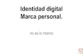 Marca personal. Identidad digital › ... · PDF file La marca personal, en inglés Personal Branding, es un concepto de desarrollo personal consistente en considerar a determinadas