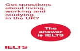Got questions about living, working and in the UK? The is IELTS · PDF file All British universities and colleges accept IELTS results. This means you can apply with an IELTS result