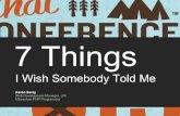 7 Things I Wish Someone Would Have Told Me