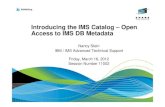SHARE Session 11002 Introducing the IMS Catalog · PDF file Introducing the IMS Catalog – Open Access to IMS DB Metadata Nancy Stein IBM / IMS Advanced Technical Support Friday,