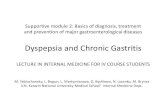 Dyspepsia and Chronic · PDF file Definition: Dyspepsia Dyspepsia (Indigestion) is defined as one or more of the symptoms (Rome III criteria) : postprandial fullness (postprandial