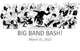 Big Band Bash (2) - club- .BIG BAND BASH! March 31, 2012. Title: Microsoft PowerPoint - Big Band