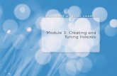 Module 3: Creating and Tuning Indexes. Planning Indexes Creating Indexes Optimizing Indexes
