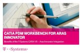 CATIA PDM Workbench for Aras Innovator .CATIA PDM WORKBENCH FOR ARAS INNOVATOR Benefits of the T-Systems CATIA V5 â€“ Aras Innovator Integration . ... CATIA V5 look and feel by