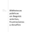 Bibliotecas públicas en Bogotá: aciertos, frustraciones ... · PDF file Bibliotecas públicas en Bogotá: aciertos, frustraciones y desafíos Silvia Castrillón. s Bibliotecas mayores,