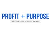 PROFIT + PURPOSE - Structuring Social Enterprise for Impact