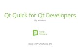 Qt Quick for Qt Developers ??2017-06-20Why use animations, states and transitions? â€¢ Handle form factor changes â€¢ Outline application state changes â€¢ Orchestrate