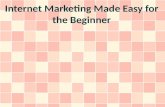 Internet Marketing Made Easy for the Beginner