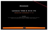 Lenovo TAB 2 A10- · PDF file V 1.0. Lisez attentivement. ... Lorsque votre tablette est sous tension, appuyez sur ce bouton pour. désactiver l’affichage. Lorsque l’affichage