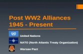 Post WW2 Alliances 1945 - Present United Nations NATO (North Atlantic Treaty Organization) Warsaw Pact