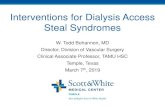 Interventions for Dialysis Access Steal Interventions for Dialysis Access Steal Syndromes W. Todd Bohannon,