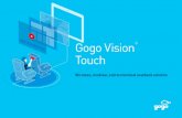 Gogo Vision Touch - · PDF file with Gogo 2Ku Gogo 2Ku provides the speed, availability, and coverage for passengers to access streaming services, wherever your airline flies. Gogo