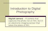 Introduction to Digital Photography · PDF file 2014. 10. 17. · Introduction to Digital Photography. Digital camera– A camera that captures the photo not on film, but in an electronic