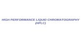 HIGH PERFORMANCE LIQUID CHROMATOGRAPHY (HPLC). HIGH PERFORMANCE LIQUID CHROMATOGRAPHY High Performance Liquid Chromatography (HPLC) is one of the most