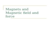 Magnets and Magnetic field and force. Facts about magnets Magnets have 2 poles (north and south) Like poles repel Unlike poles attract Magnets create