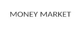 MONEY MARKET. CONTENTS ïƒ What is Money Market? ïƒ Features of Money Market? ïƒ Objective of Money Market? ïƒ Importance of Money Market? ïƒ Composition of
