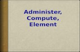 Administer, Compute, Element