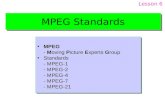 MPEG Standards MPEG - Moving Picture Experts Group Standards - MPEG-1 - MPEG-2 - MPEG-4 - MPEG-7 - MPEG-21 MPEG - Moving Picture Experts Group Standards