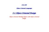 COS 240 Object-Oriented Languages 5.1 Object-Oriented Design Object-oriented thinking begins with object-oriented design