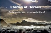 Stories of Heroes Do heroes have responsibilities?