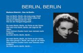 BERLIN, BERLIN Marlene Dietrich - Das ist Berlin Das ist Berlin, Berlin, die ewig junge Stadt Das ist Berlin, Berlin, die meine Liebe hat Genau im Mittelpunkt