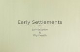 Early Settlements Jamestown & Plymouth Jamestown & Plymouth