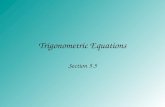 Trigonometric Equations Section 5.5. Objectives Solve trigonometric equations