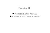 Pointer II POINTER AND ARRAY POINTER AND STRUCTURE