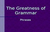 The Greatness of Grammar Phrases. Why study phrases?