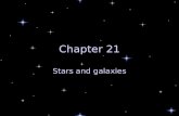 Chapter 21 Stars and galaxies. Chapter 21 Stars and their Characteristics Kinds of Stars Formation of Stars Galaxies and the Universe