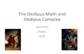 The Oedipus Myth and Oedipus Complex The Oedipus Myth and Oedipus Complex Danielle Pablo Will . The