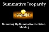 Summative Jeopardy Summing Up Summative Decision- Making