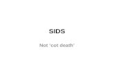 SIDS Not cot death. Definition Sudden death of an infant under 1 year Remains unexplained after Case investigation Autopsy Examination of death scene