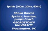 Sprints (100m, 200m, 400m) Shelia Burrell Sprints, Hurdles, Jumps Coach GEORGETOWN UNIVERSITY Washington, DC