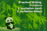 Practical Writing  Invitations 1. Invitation card s 2. Invitation letters