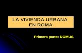 LA VIVIENDA URBANA EN ROMA Primera parte: DOMUS. LA VIVIENDA URBANA: DOMUS Domus