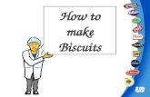 How to make Biscuits Biscuit Ingredients Flour Sugar Butter/oil Raising Agent Flavourings/Decoration