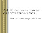 Aula 03:Cretenses e Etruscos GREGOS E ROMANOS Prof. Susan Brodhage Sant ´Anna