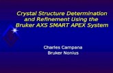 Crystal Structure Determination and Refinement Using the Bruker AXS SMART APEX System Charles Campana Bruker Nonius