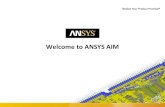 Welcome to ANSYS AIM - ANSYS Channel AIM Customer...... 2017 ANSYS Confidential Welcome to ANSYS AIM. ... 2017 ANSYS Confidential Evaluate Thermal Performance ... and bolt pretension