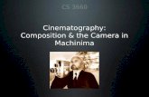 Cinematography: Composition & the Camera in Machinima CS 3660