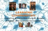 LEARNING COMMUNITIES: LEARNING COMMUNITIES: Creating Environments that Retain, Engage and Transform Learners