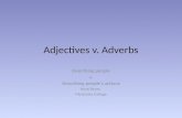 Adjectives v. Adverbs Describing people v. Describing peopleâ€™s actions Kristi Reyes MiraCosta College