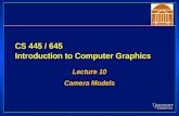 CS 445 / 645 Introduction to Computer Graphics Lecture 10 Camera Models Lecture 10 Camera Models